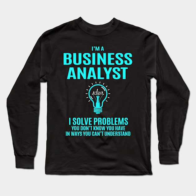 Business Analyst - I Solve Problems Long Sleeve T-Shirt by connieramonaa